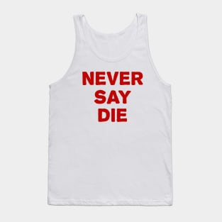 never say die Tank Top